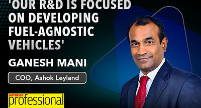 'Our R&D is focused on developing fuel-agnostic vehicles': Ganesh Mani